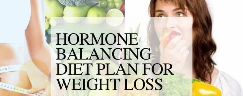 HORMONE BALANCING DIET PLAN FOR A HEALTHY WEIGHT LOSS