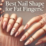 Best Nail Shape for Fat Fingers