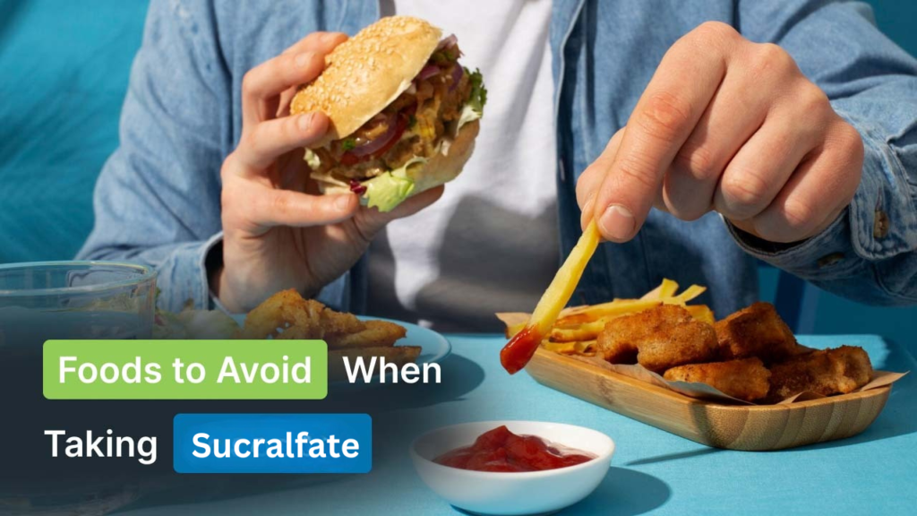 Foods to Avoid While Taking Sucralfate