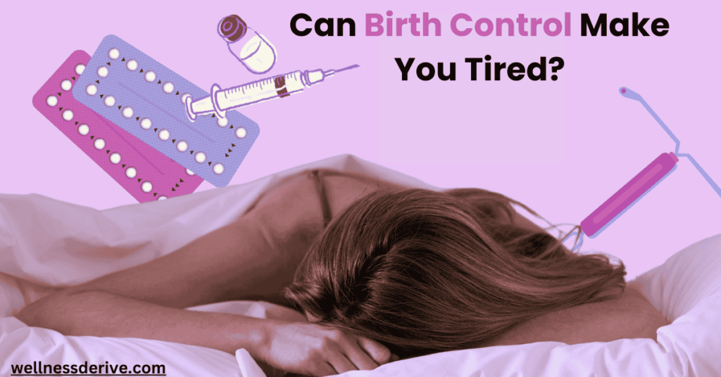 Can Birth Control Make You Tired?