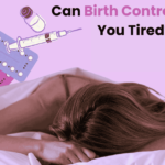 Can Birth Control Make You Tired?