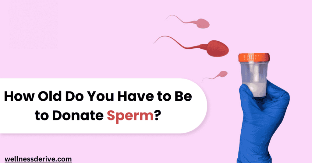 How Old Do You Have to Be to Donate Sperm?