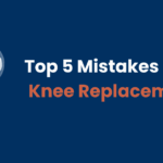 Top 5 Mistakes After Knee Replacement