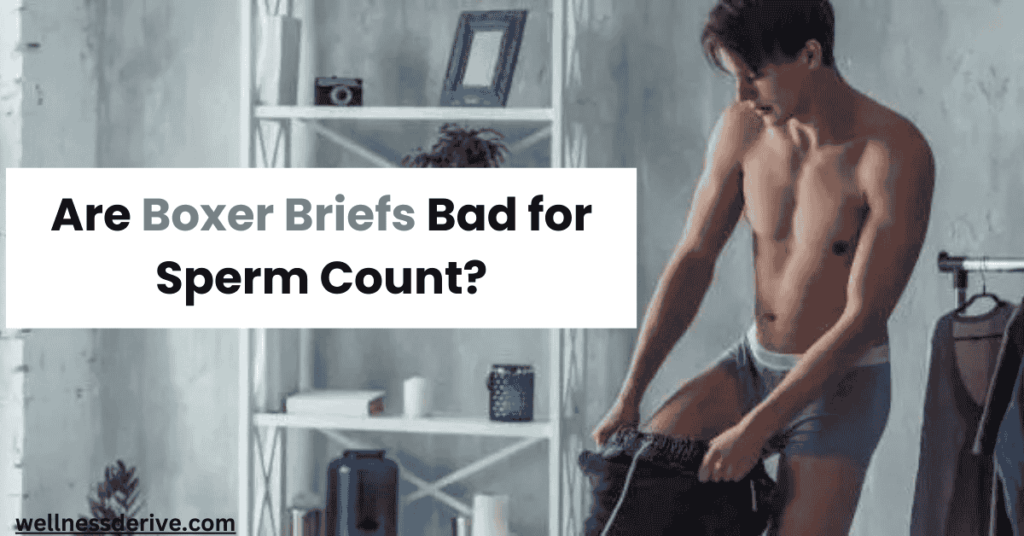 Are Boxer Briefs Bad for Sperm Count?