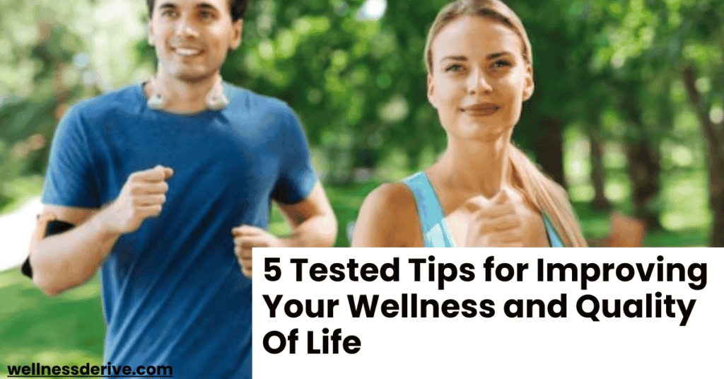 5 Tested Tips for Improving Your Wellness and Quality Of Life