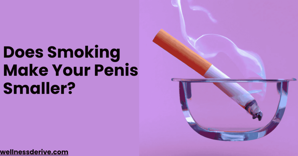 Does Smoking Make Your Penis Smaller?