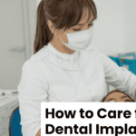 How to Care for Your Dental Implants