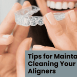 Tips for Maintaining and Cleaning Your Invisalign Aligners