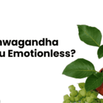 Does Ashwagandha Make You Emotionless?