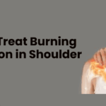 How to Treat Burning Sensation in Shoulder