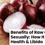 Benefits of Raw Onion Sexually: How It Boosts Health & Libido