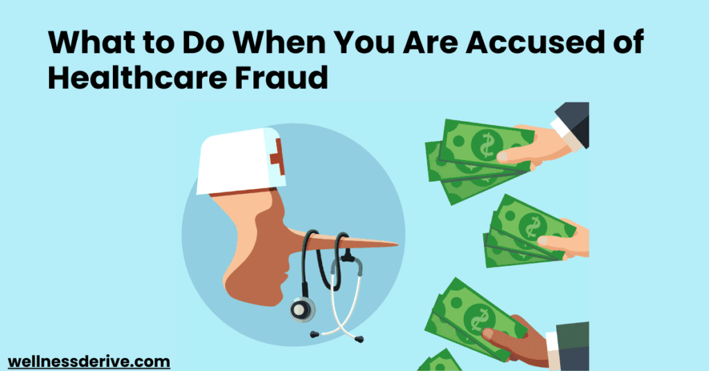 What to Do When You Are Accused of Healthcare Fraud