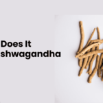 How Long Does It Take for Ashwagandha to Work