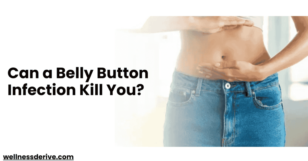 Can a Belly Button Infection Kill You?