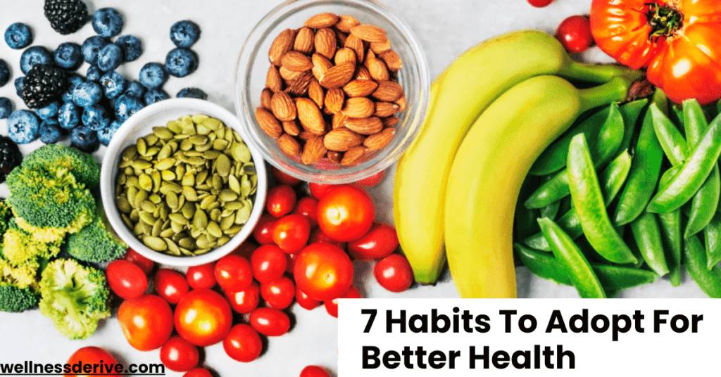 7 Habits To Adopt For Better Health