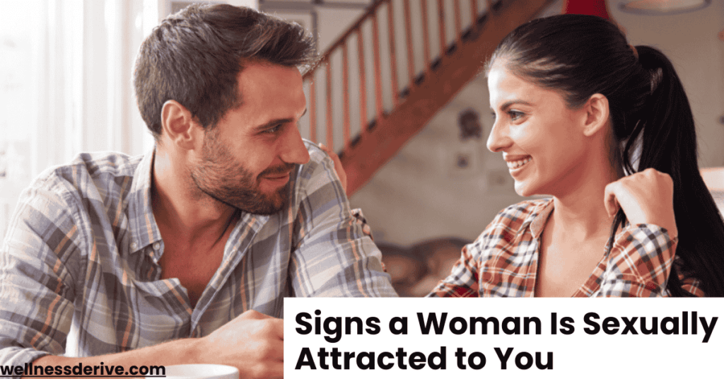 Signs a Woman Is Sexually Attracted to You