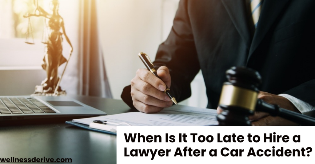 When Is It Too Late to Hire a Lawyer After a Car Accident?