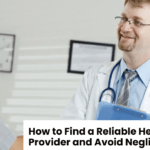 How to Find a Reliable Healthcare Provider and Avoid Negligence Issues