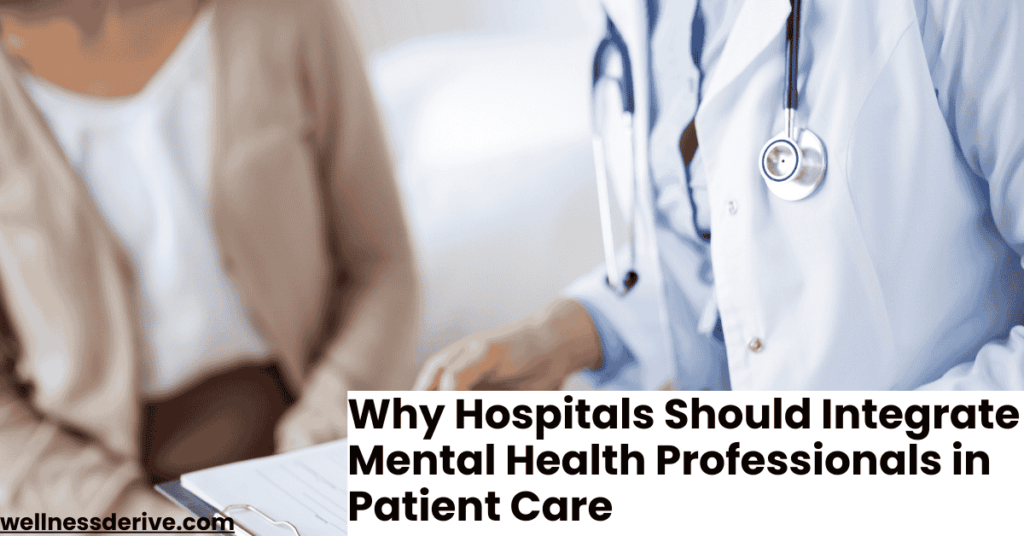 Why Hospitals Should Integrate Mental Health Professionals in Patient Care