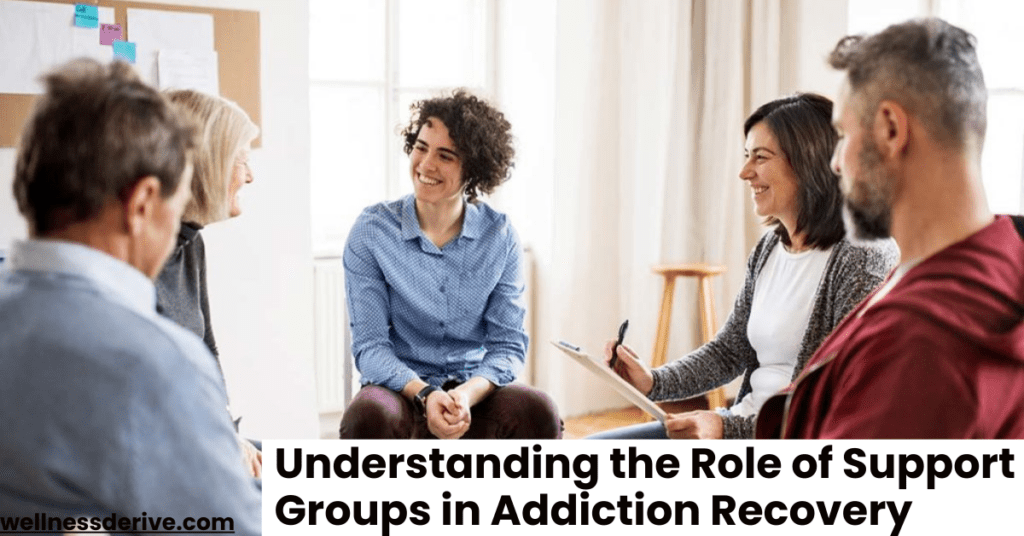 Understanding the Role of Support Groups in Addiction Recovery