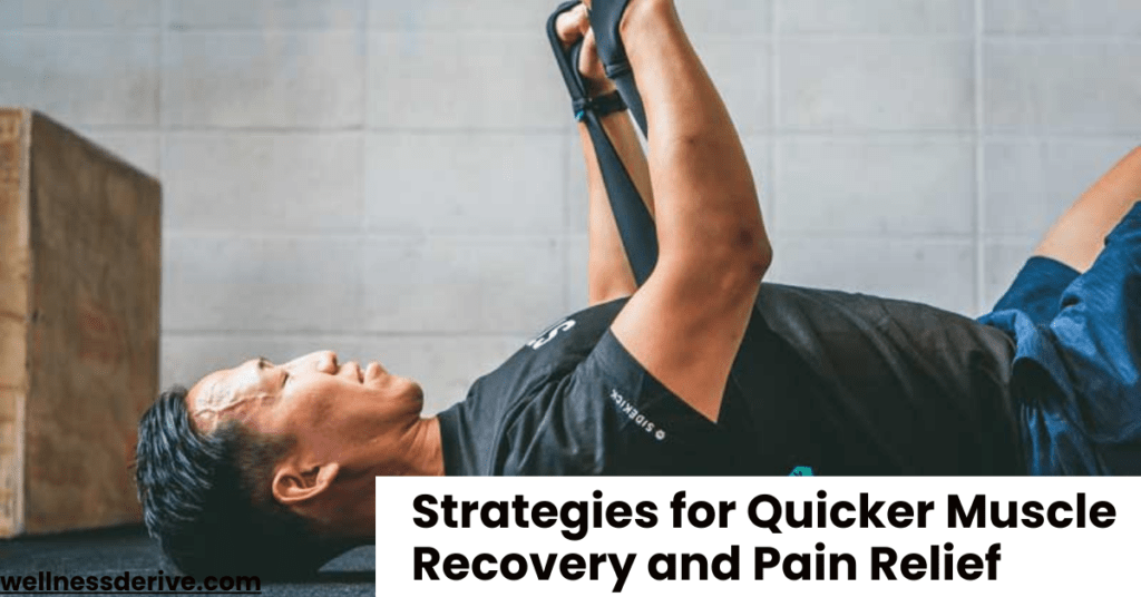 Strategies for Quicker Muscle Recovery and Pain Relief