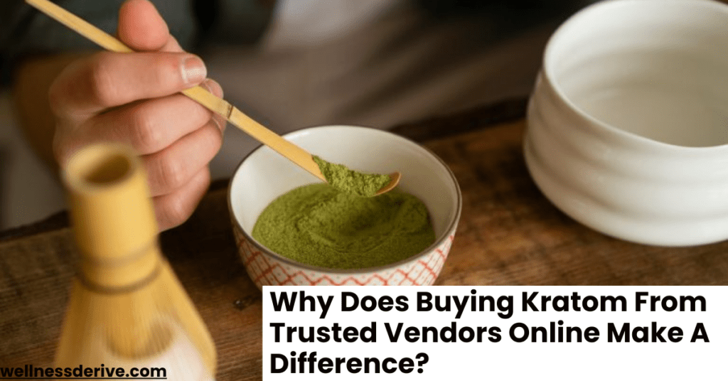 Why Does Buying Kratom From Trusted Vendors Online Make A Difference