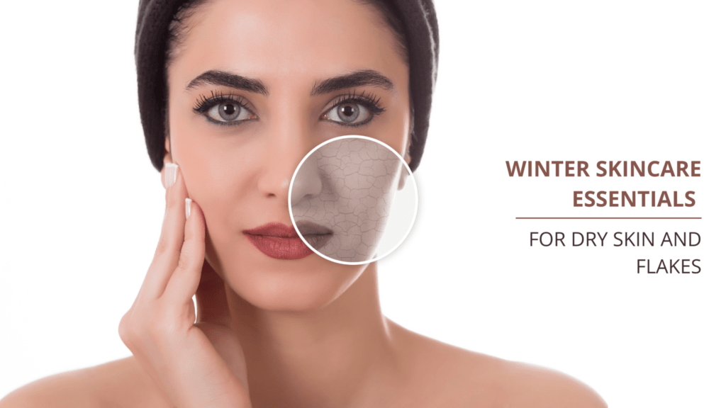 Winter Skincare Must-Haves: Combating Dryness and Flakiness