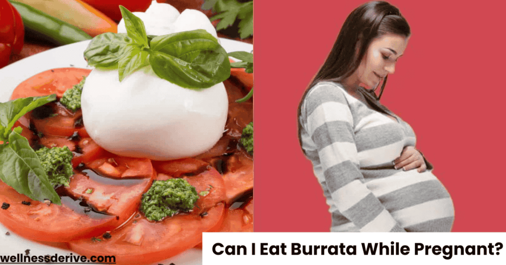 Can I Eat Burrata While Pregnant