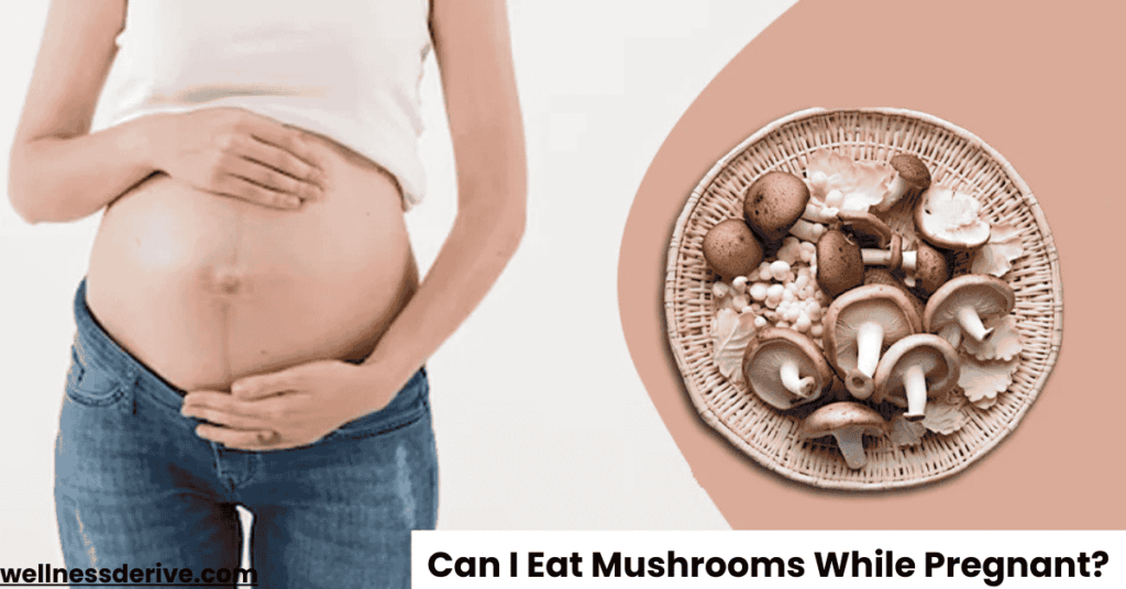 Can I Eat Mushrooms While Pregnant