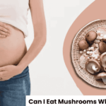 Can I Eat Mushrooms While Pregnant