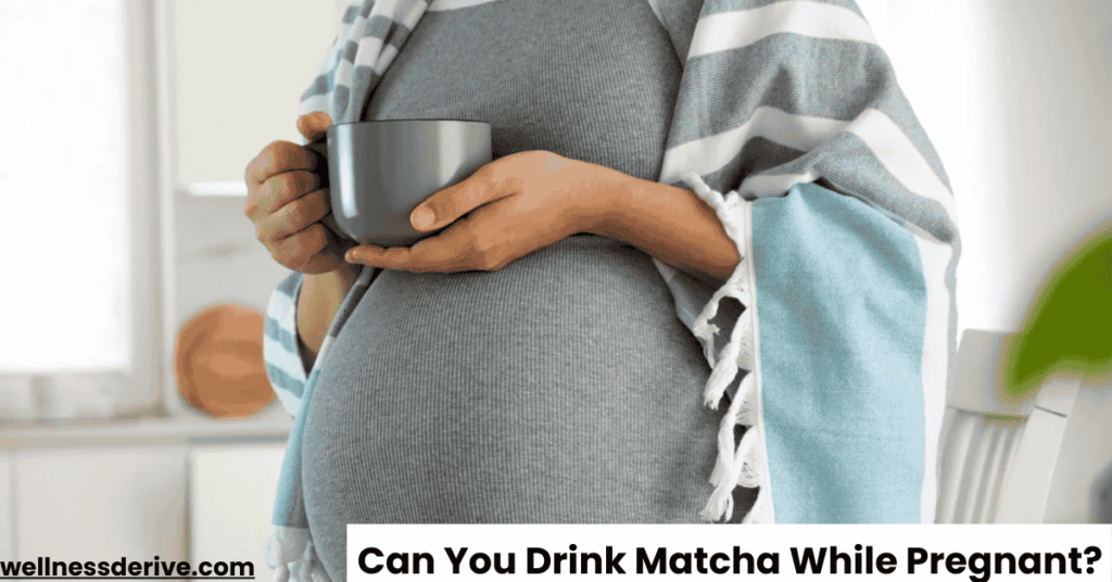 Can You Drink Matcha While Pregnant