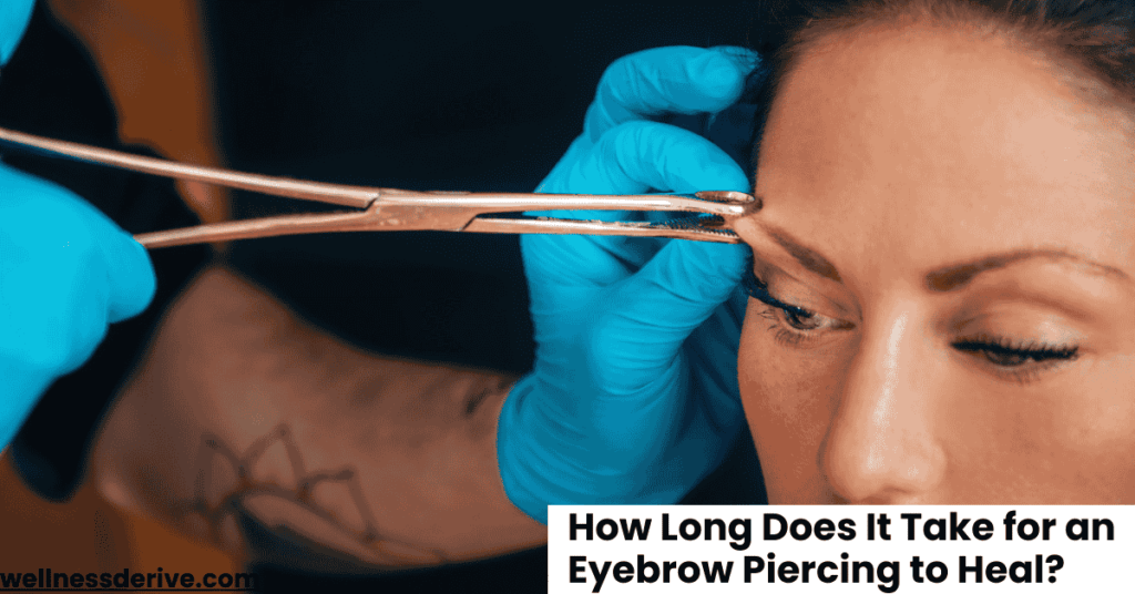 How Long Does It Take for an Eyebrow Piercing to Heal