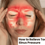 How to Relieve Tooth Pain from Sinus Pressure