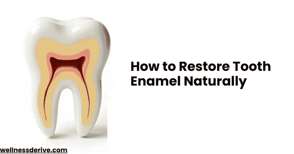 How to Restore Tooth Enamel Naturally