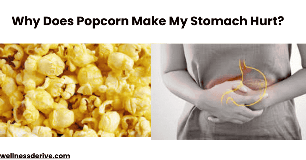 Why Does Popcorn Make My Stomach Hurt Causes & Fixes