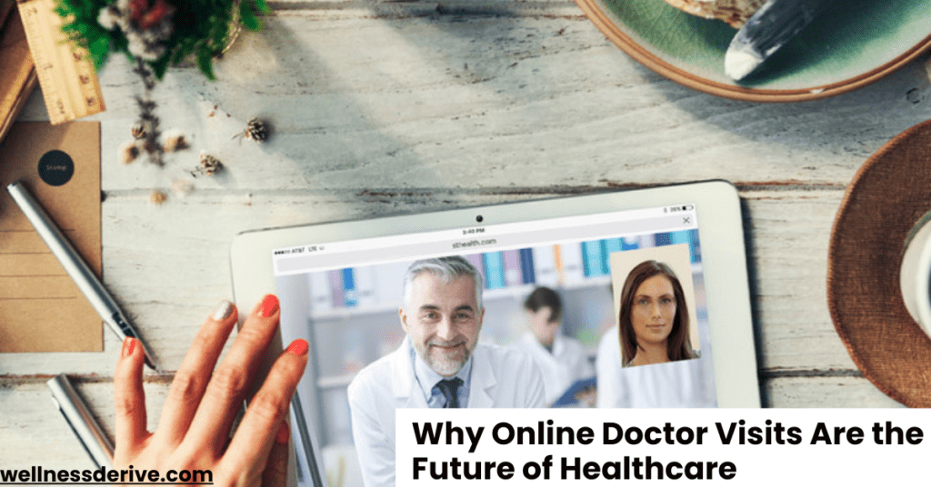 Why Online Doctor Visits Are the Future of Healthcare