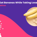 Can You Eat Bananas While Taking Losartan