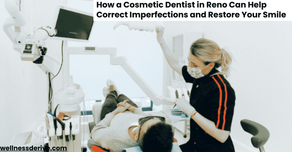 How a Cosmetic Dentist in Reno Can Help Correct Imperfections and Restore Your Smile