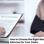 How to Choose the Right Medical Malpractice Attorney for Your Claim