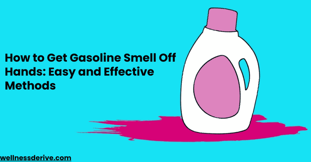 How to Get Gasoline Smell Off Hands