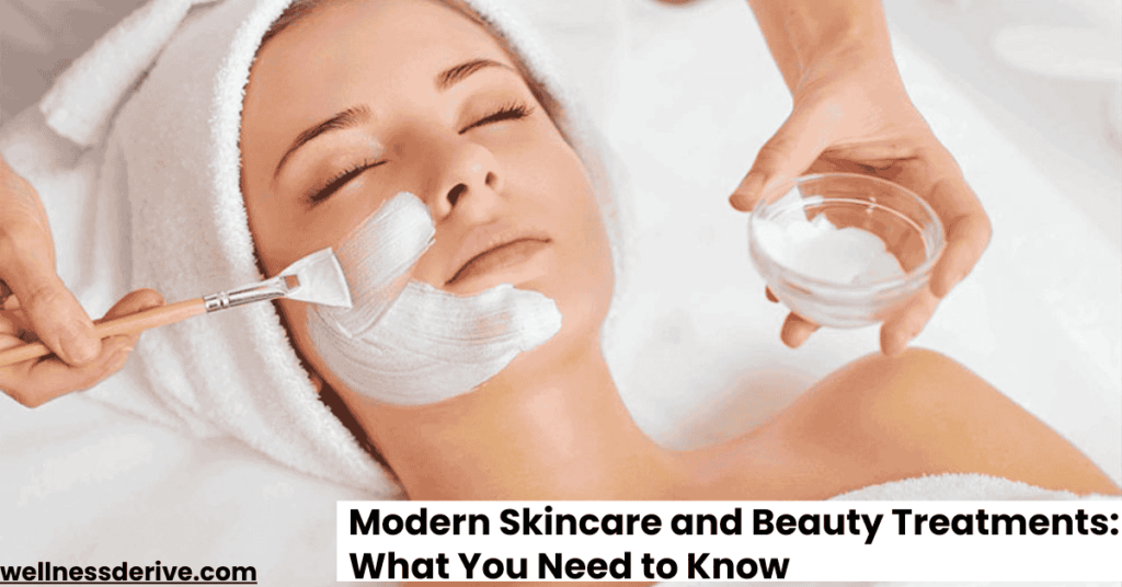 Modern Skincare and Beauty Treatments What You Need to Know