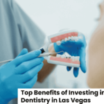 Top Benefits of Investing in Preventative Dentistry in Las Vegas