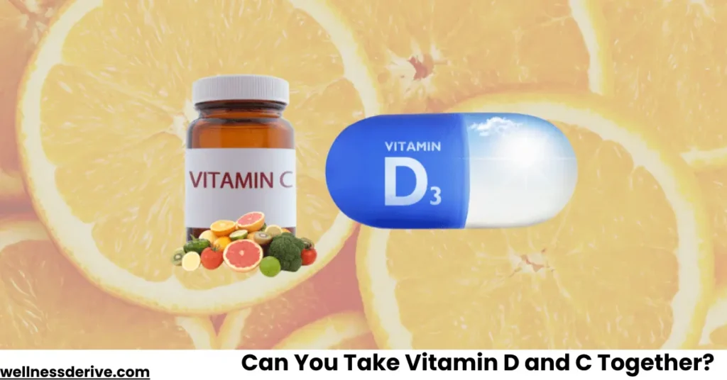 Can You Take Vitamin D and C Together