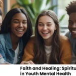 Faith and Healing Spiritual Foundations in Youth Mental Health