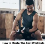 How to Master the Best Workouts for Muscle Gain