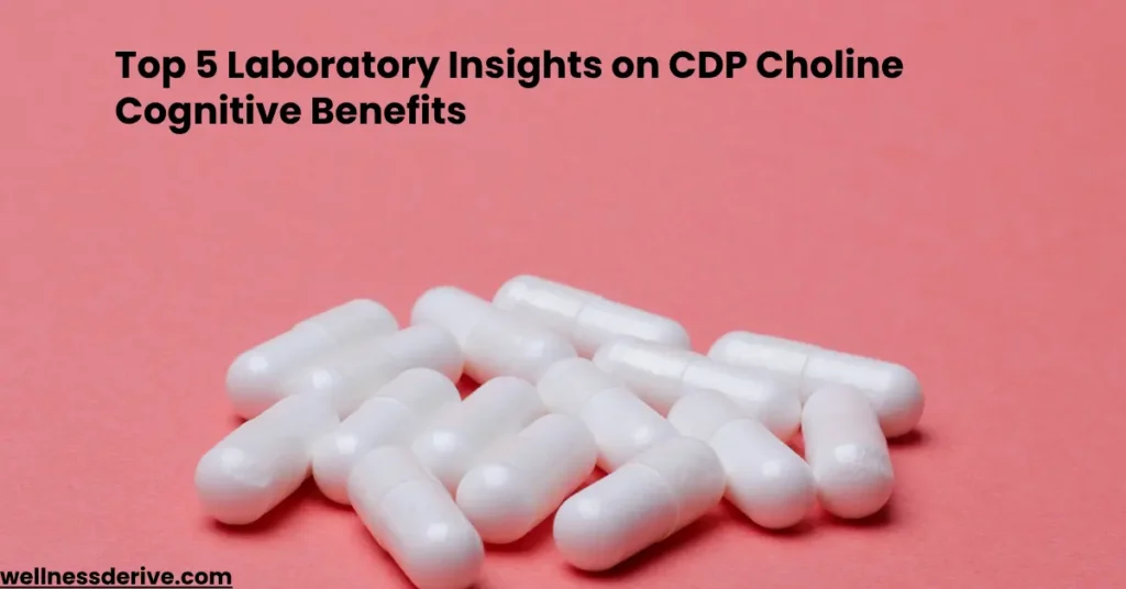 Top 5 Laboratory Insights on CDP Choline Cognitive Benefits