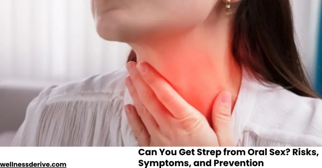 Can You Get Strep from Oral Sex Risks, Symptoms, and Prevention