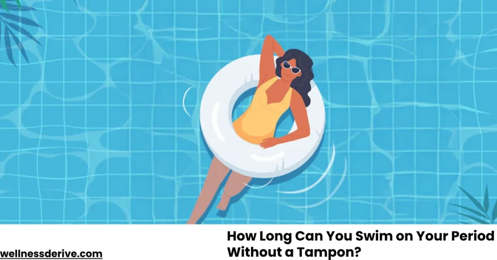 How Long Can You Swim on Your Period Without a Tampon?