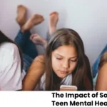 The Impact of Social Media on Teen Mental Health