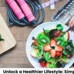 Unlock a Healthier Lifestyle Simple Daily Habits